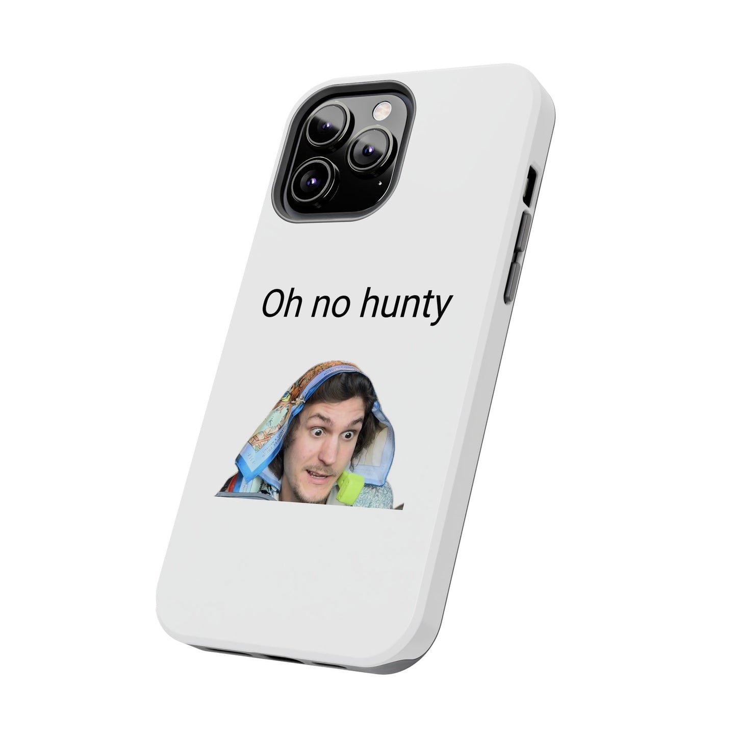 Oh no hunty phone case