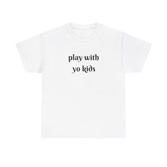 Unisex play with yo kids t-shirt